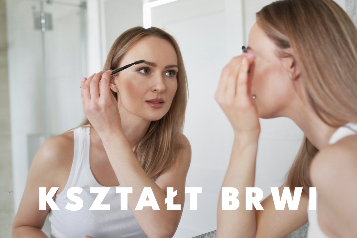 Najładniejszy kształt brwi – jak dopasować go do kształtu twarzy? Przewodnik krok po kroku