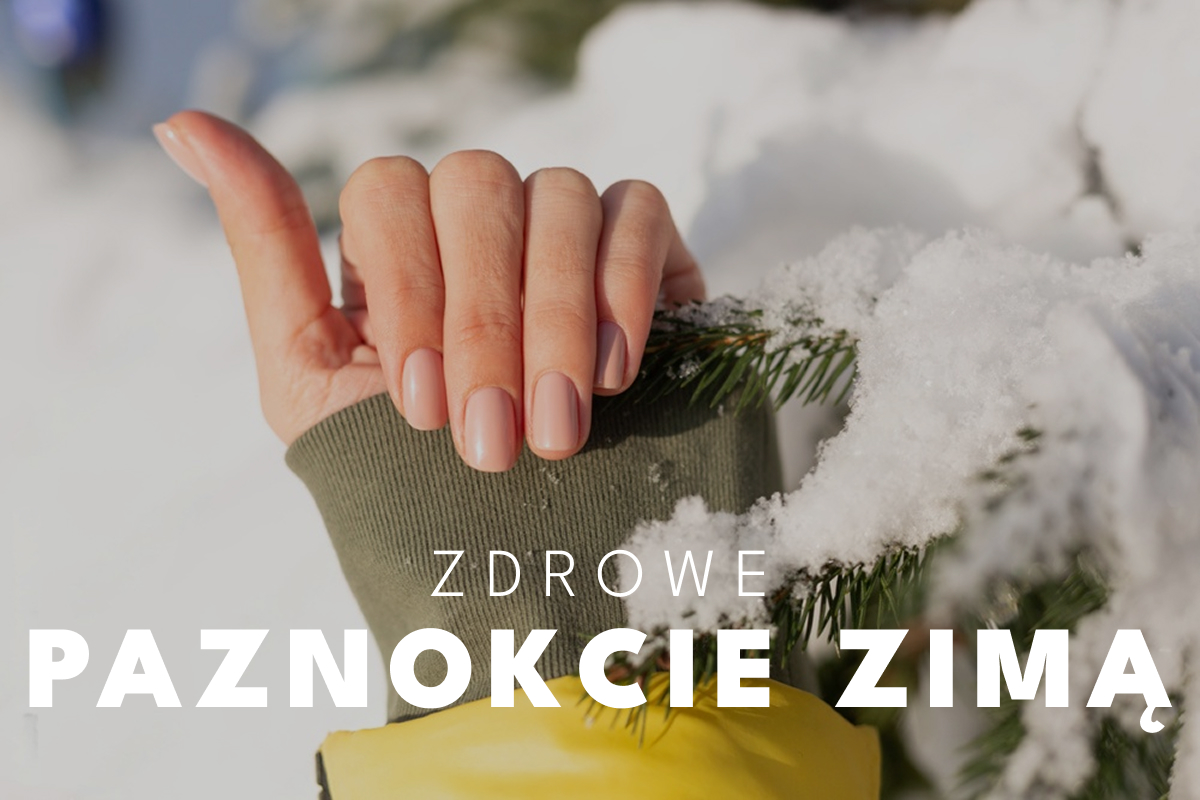 Zdrowe paznokcie zimą – patenty na wzmocnienie płytek