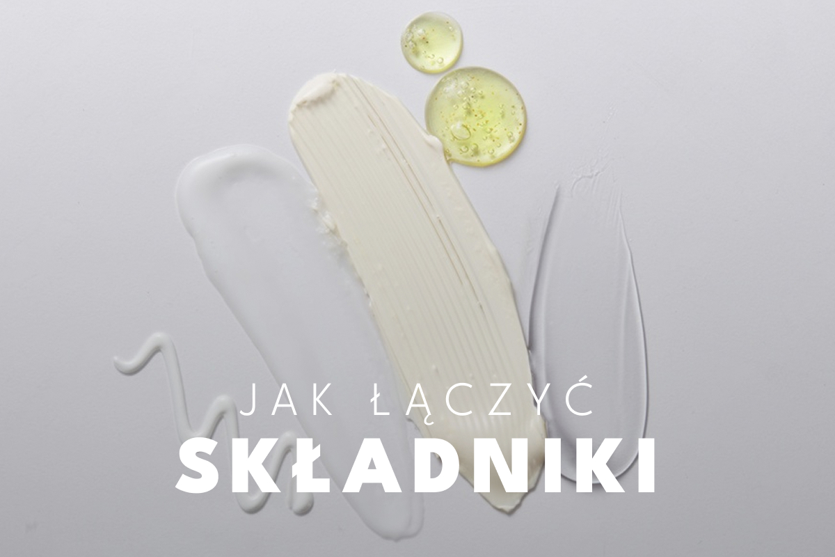 Jak łączyć składniki aktywne, żeby nie zaszkodzić skórze
