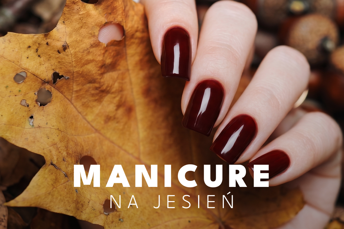 Paznokcie na jesień 2026? Wybierz swój jesienny manicure Paznokcie na jesień 2026? Wybierz swój jesienny manicure