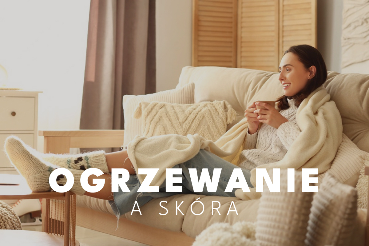 Sezon grzewczy a stan cery – skuteczna pielęgnacja twarzy krok po kroku