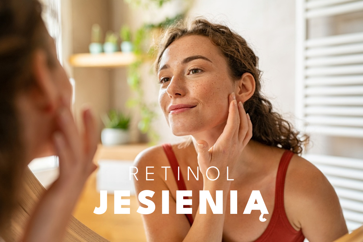 Retinol jesienią – dlaczego to najlepszy czas, żeby rozpocząć kurację
