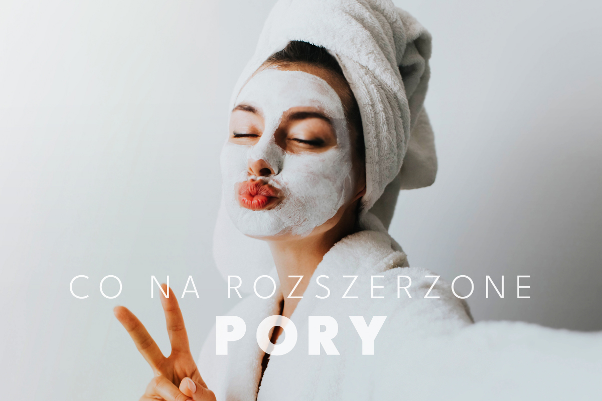 Co na rozszerzone pory na twarzy?