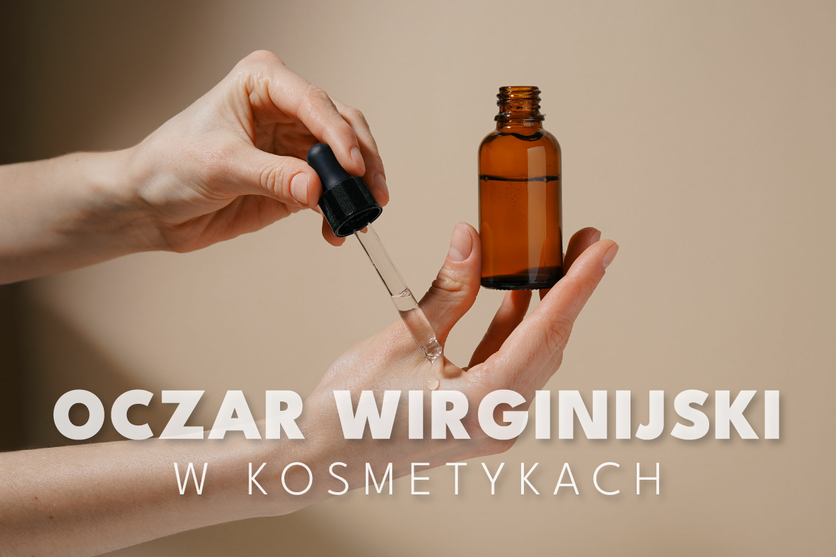Ekstrakt z oczaru wirginijskiego w kosmetykach – naturalna pielęgnacja skóry