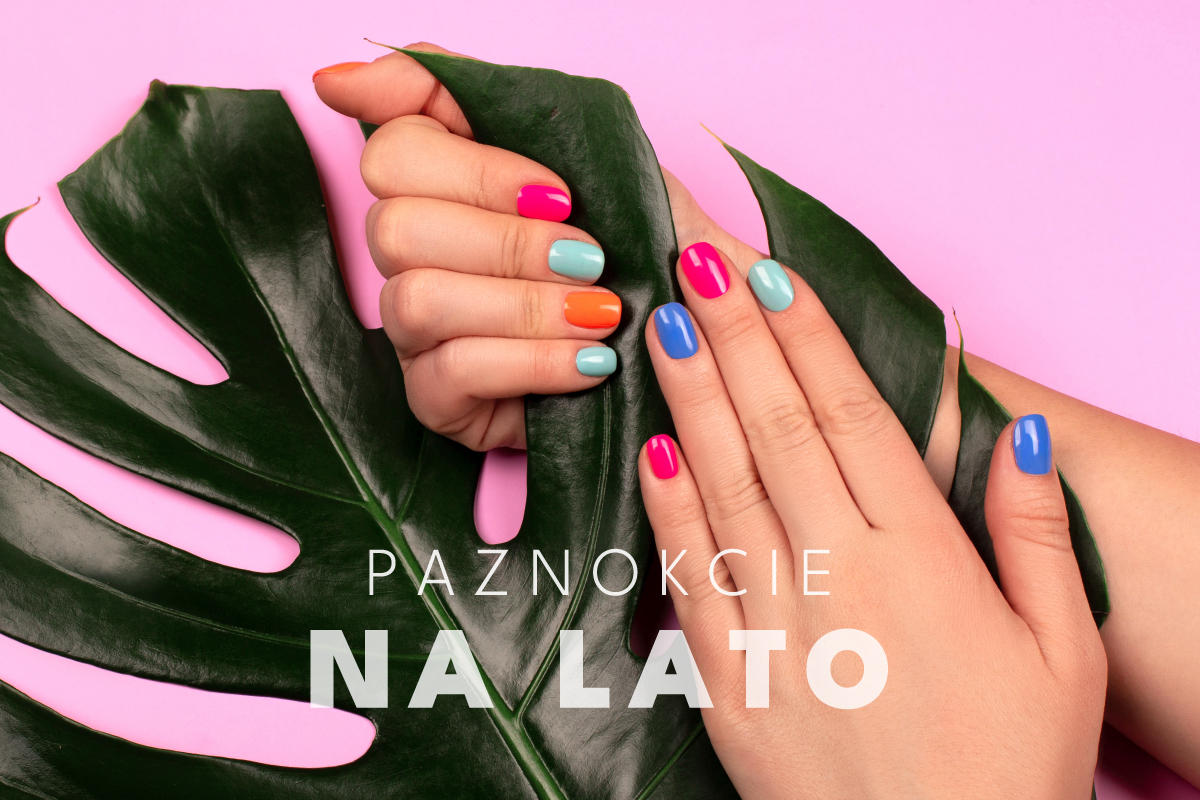Kolorowe paznokcie na lato - modne stylizacje. Zainspiruj się!