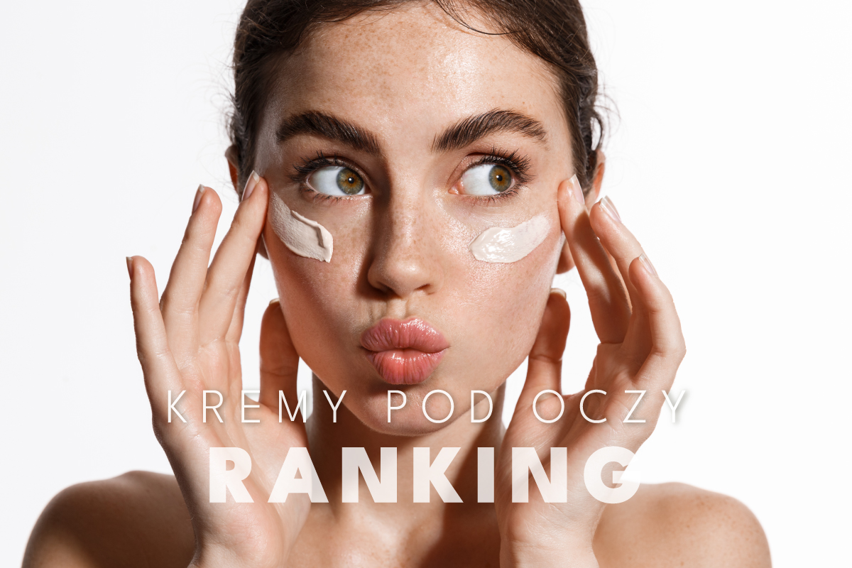 Krem pod oczy - ranking. TOP 10 najlepszych kremów - sprawdź!