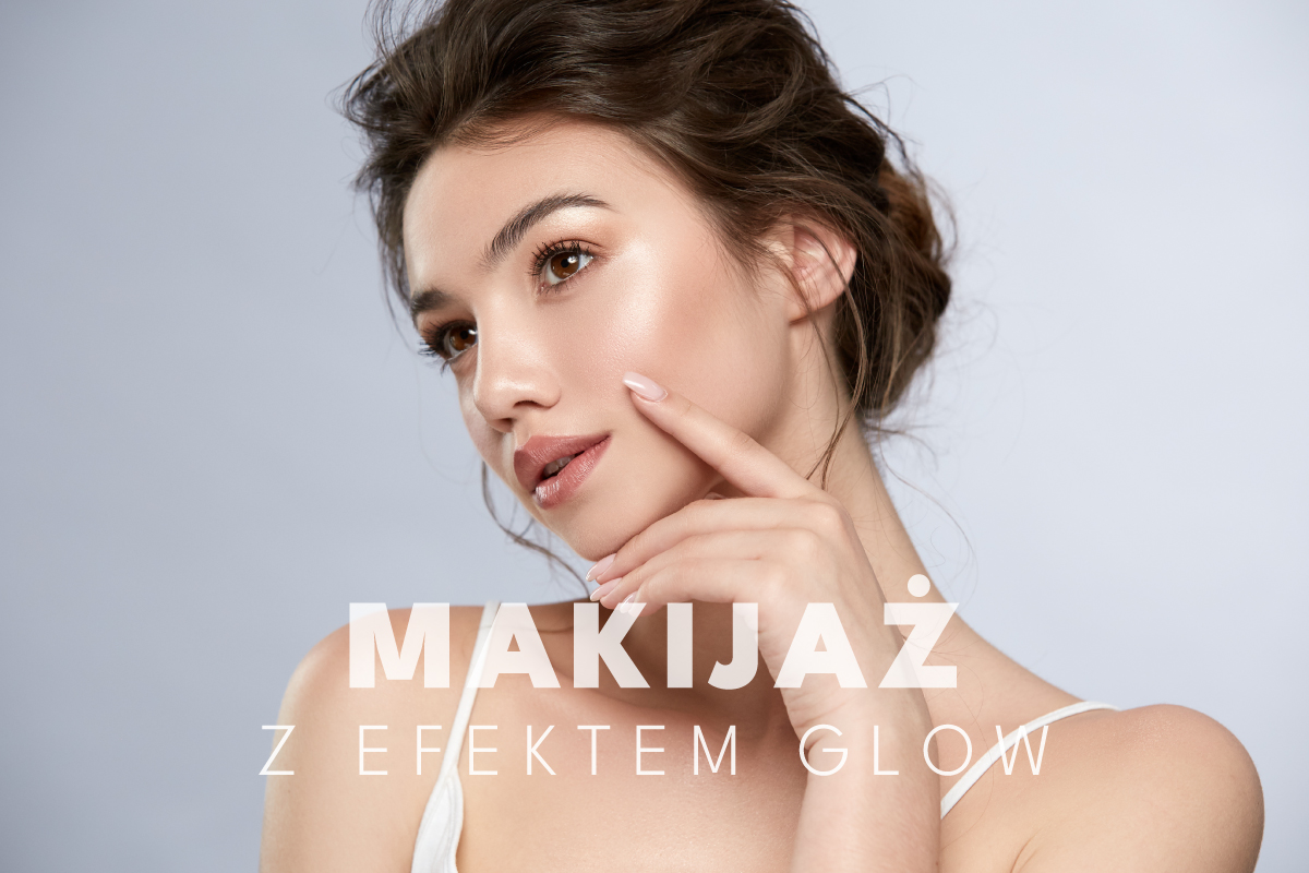 Makijaż glow – jak uzyskać efekt promiennej cery?