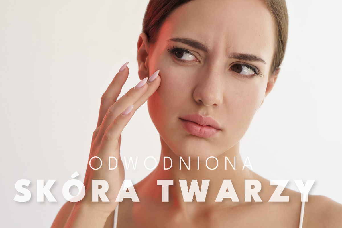 Odwodniona skóra twarzy – jak ją rozpoznać i skutecznie nawilżyć