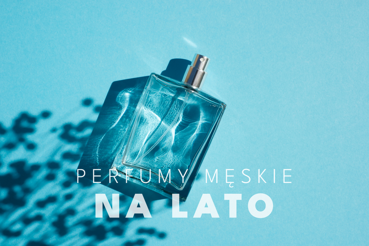 Perfumy męskie na lato - jakie najlepsze? Ranking zapachów!