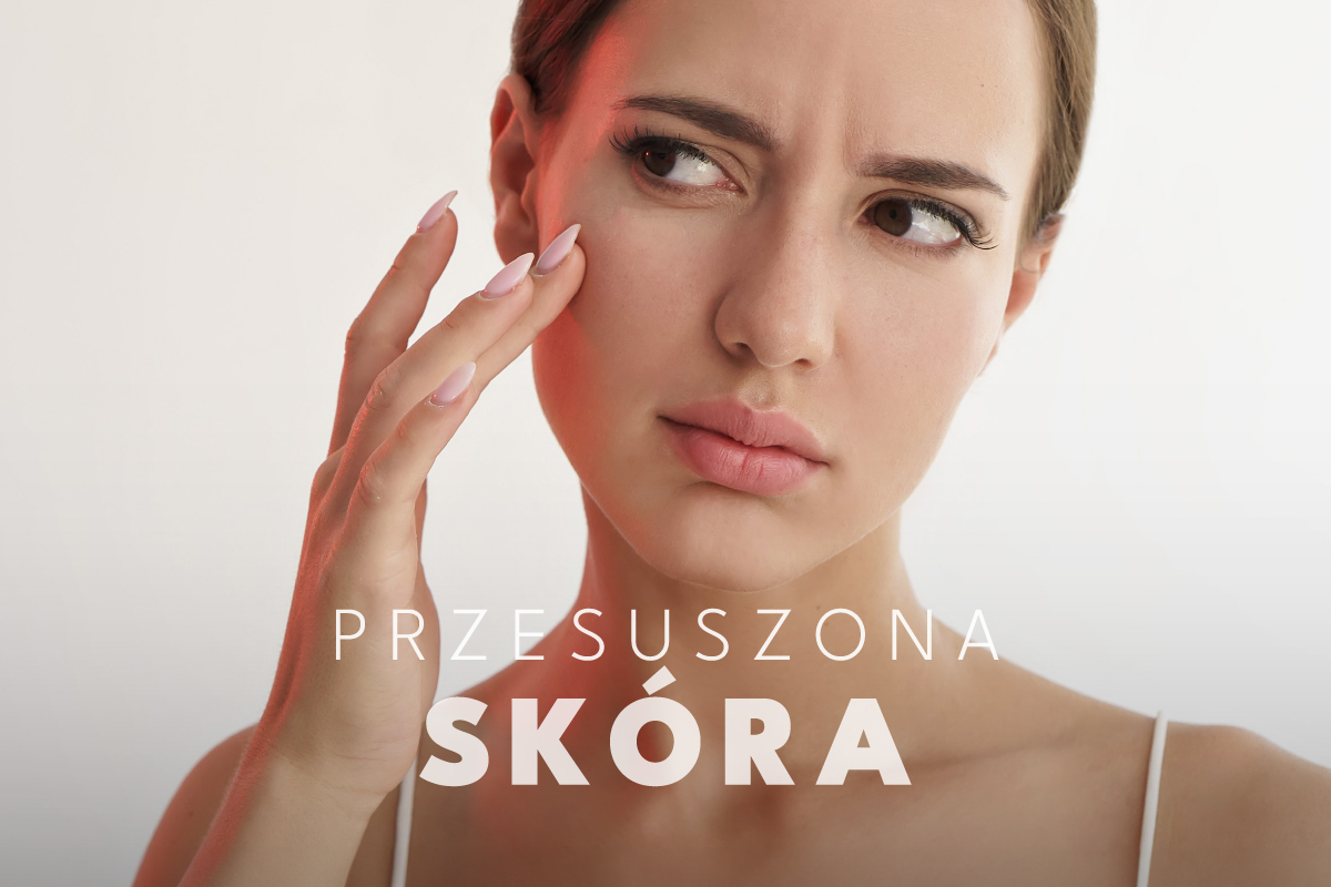 Przesuszona skóra twarzy – przyczyny, objawy i skuteczne rozwiązania
