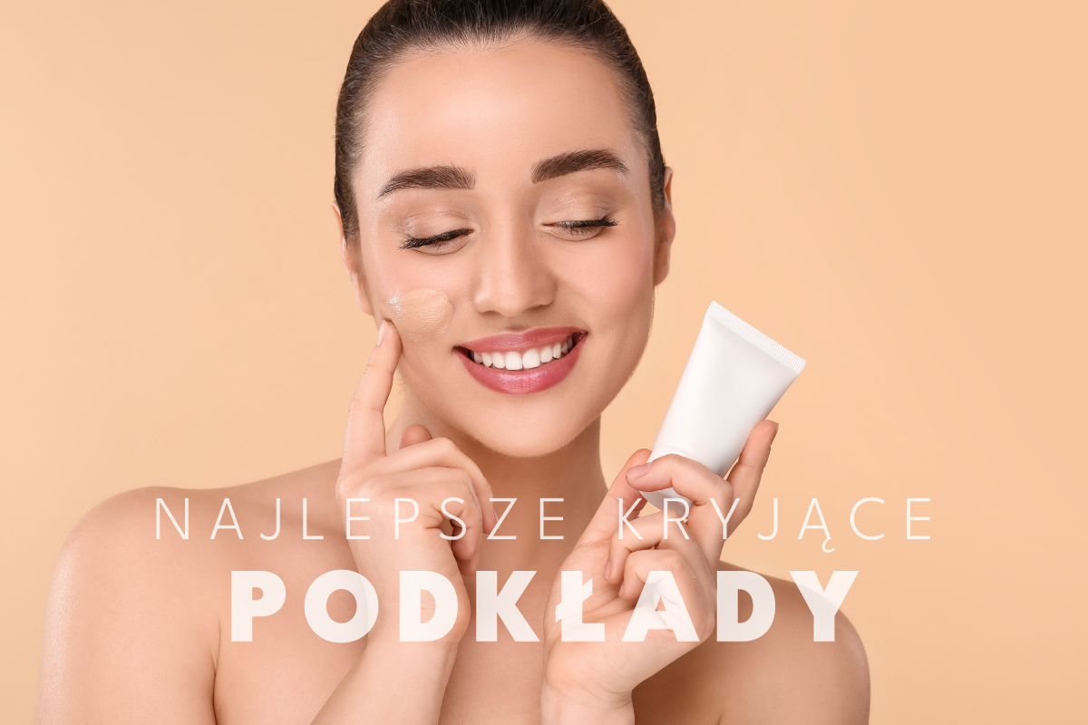 Top 10 kryjących podkładów, które zdecydowanie warto znać!